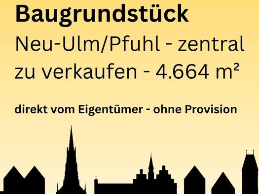 Grundstück zum Kauf provisionsfrei 2.490.000 € 4.664 m² Grundstück Hauptstraße 10 Pfuhl Neu-Ulm 89233